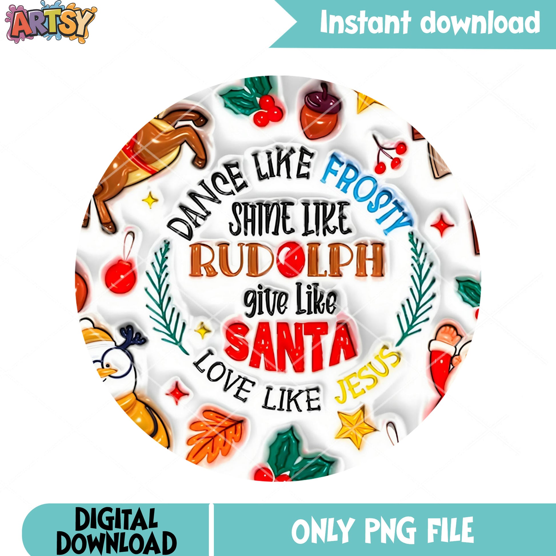 Dance like frosty png, love like jesus png, circle design santa png