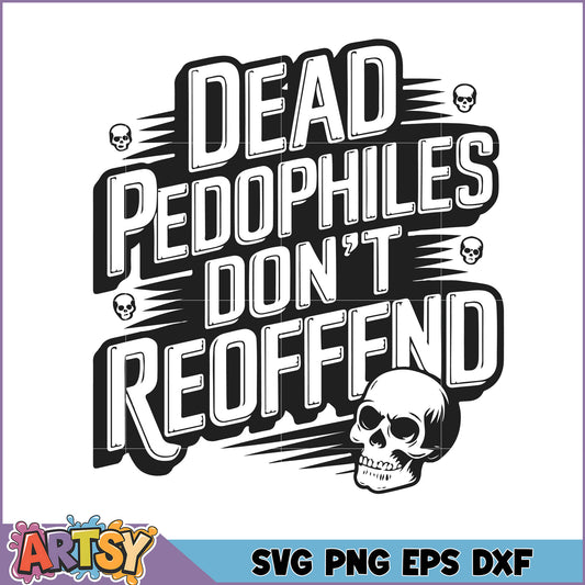 Dead Pedophiles Dont Reoffend SVG