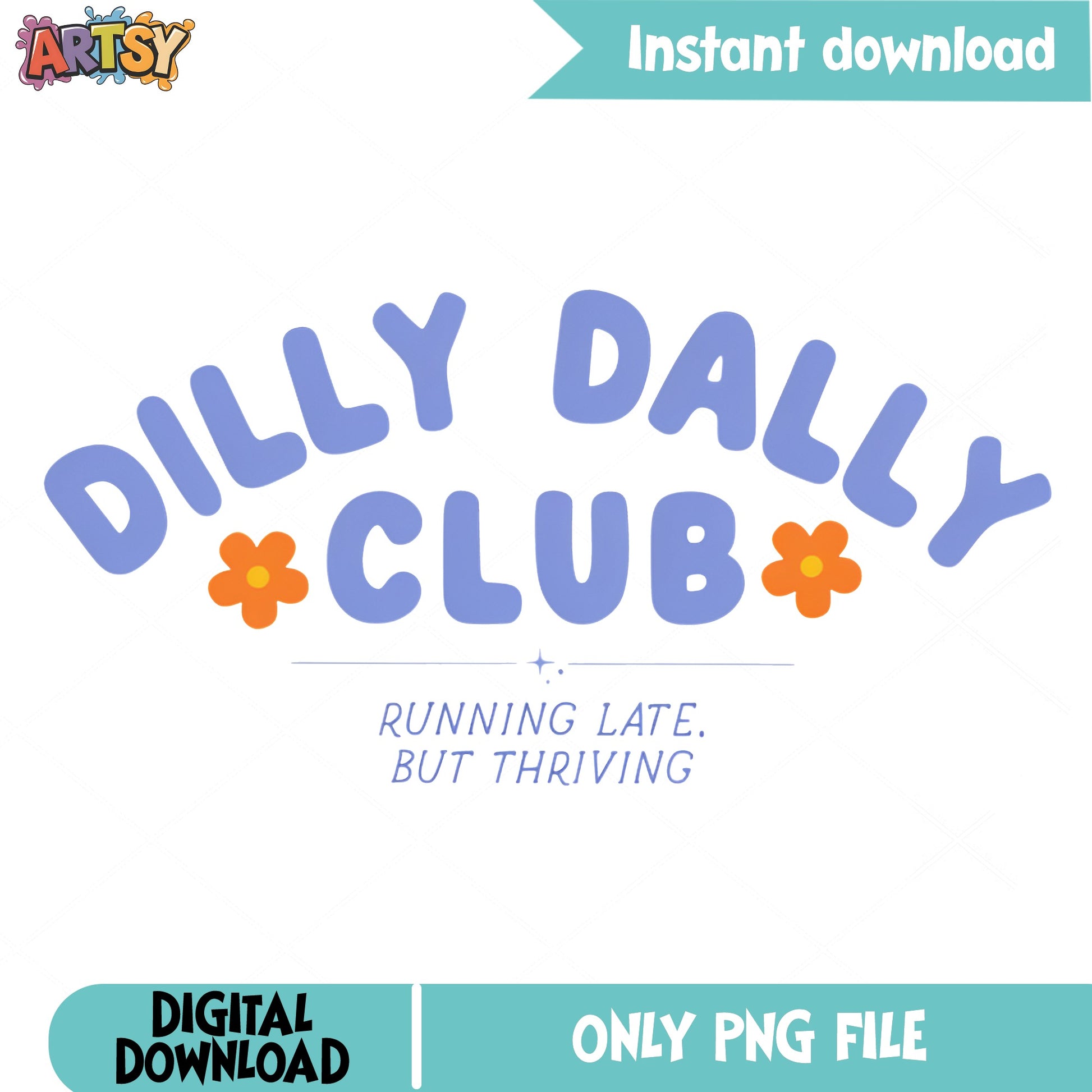 Dilly Dally Club PNG, Running Late But Thriving PNG, Funny Quote PNG