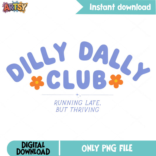 Dilly Dally Club PNG, Running Late But Thriving PNG, Funny Quote PNG