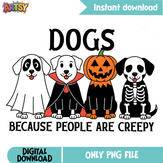Dogs Because People Are Creepy PNG, Halloween Dog PNG, Funny Halloween PNG