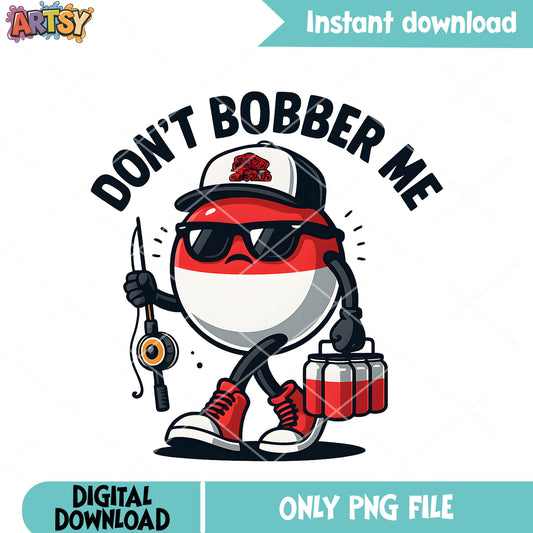 Dont bobber me fishing png, mens fishing png, bass fishing png
