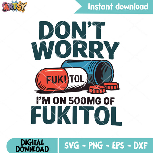 Dont worry fukitol svg, fukitol pills​ svg, fukitol pill meme​ svg