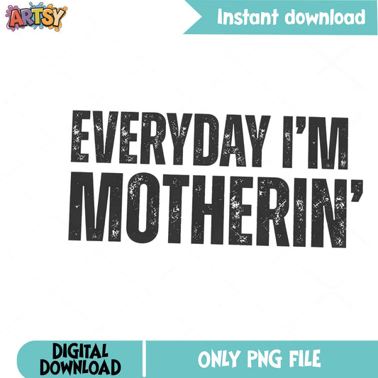 Everyday Im Motherin PNG, Funny Mom Shirt PNG, Mothers Day PNG