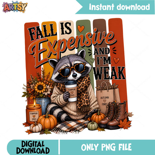 Fall Is Expensive And I'm Weak Raccoon PNG, Funny Fall PNG, Autumn PNG
