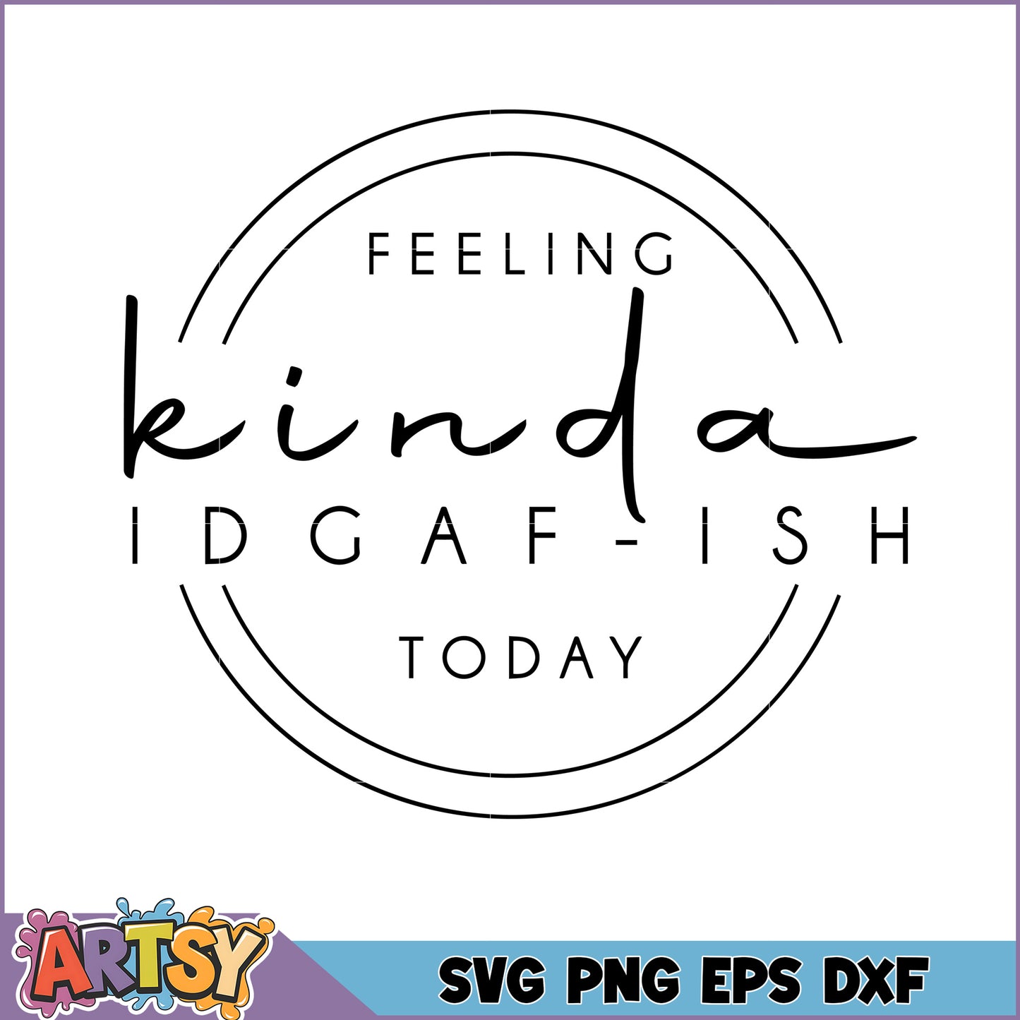 Feeling Kinda IDGAF Today SVG
