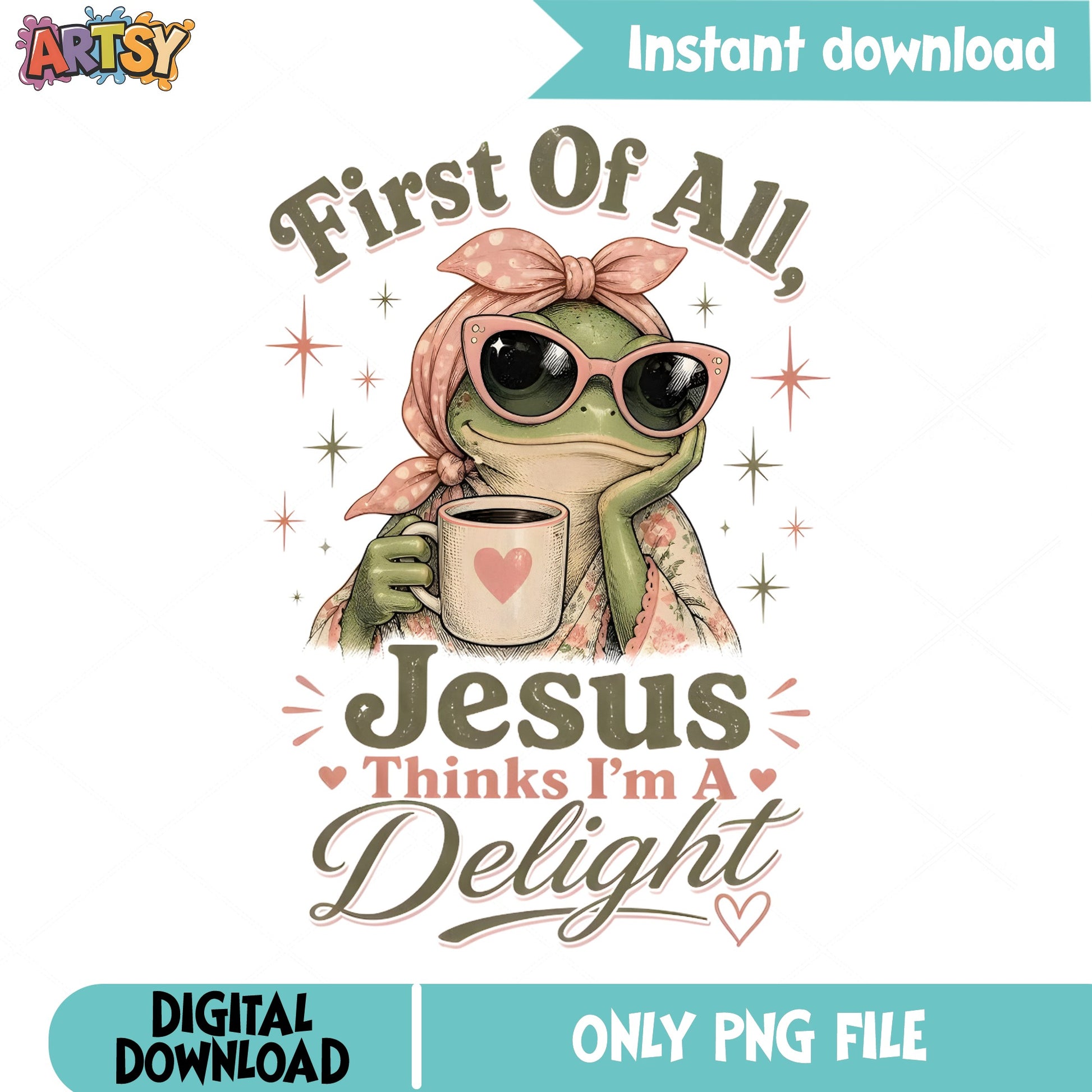 First Of All Jesus Thinks Im A Delight Frog PNG, Funny Frog PNG