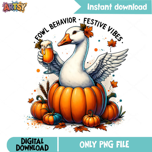 Fowl Behavior Festive Vibes PNG, Fall Goose PNG, Thanksgiving PNG
