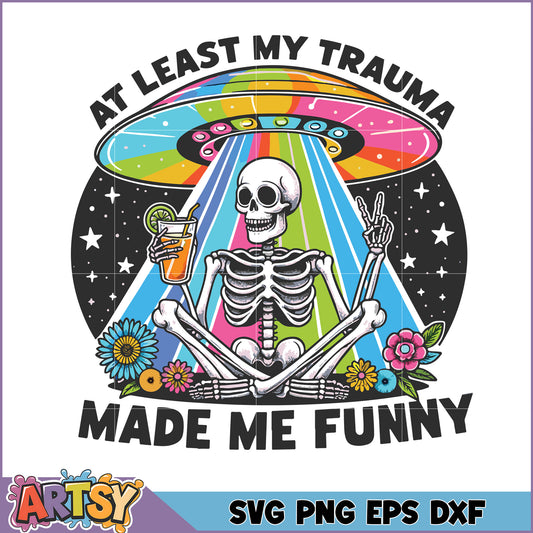 Funny Skeleton SVG, Trauma Made Me Funny