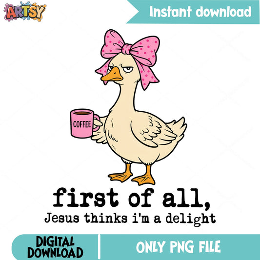 Funny Duck Coffee PNG, Jesus Thinks Im A Delight PNG, Sassy Duck PNG