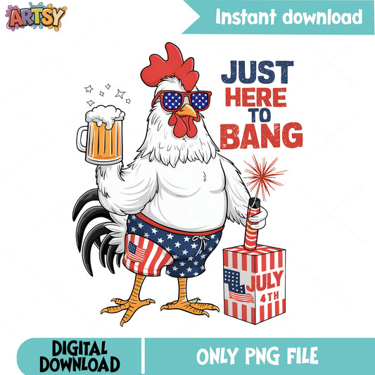 Funny Rooster Just Here To Bang PNG, 4th Of July PNG, Chicken PNG