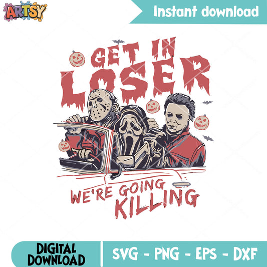 Get in loser horror svg, killer halloween svg, horror movies svg