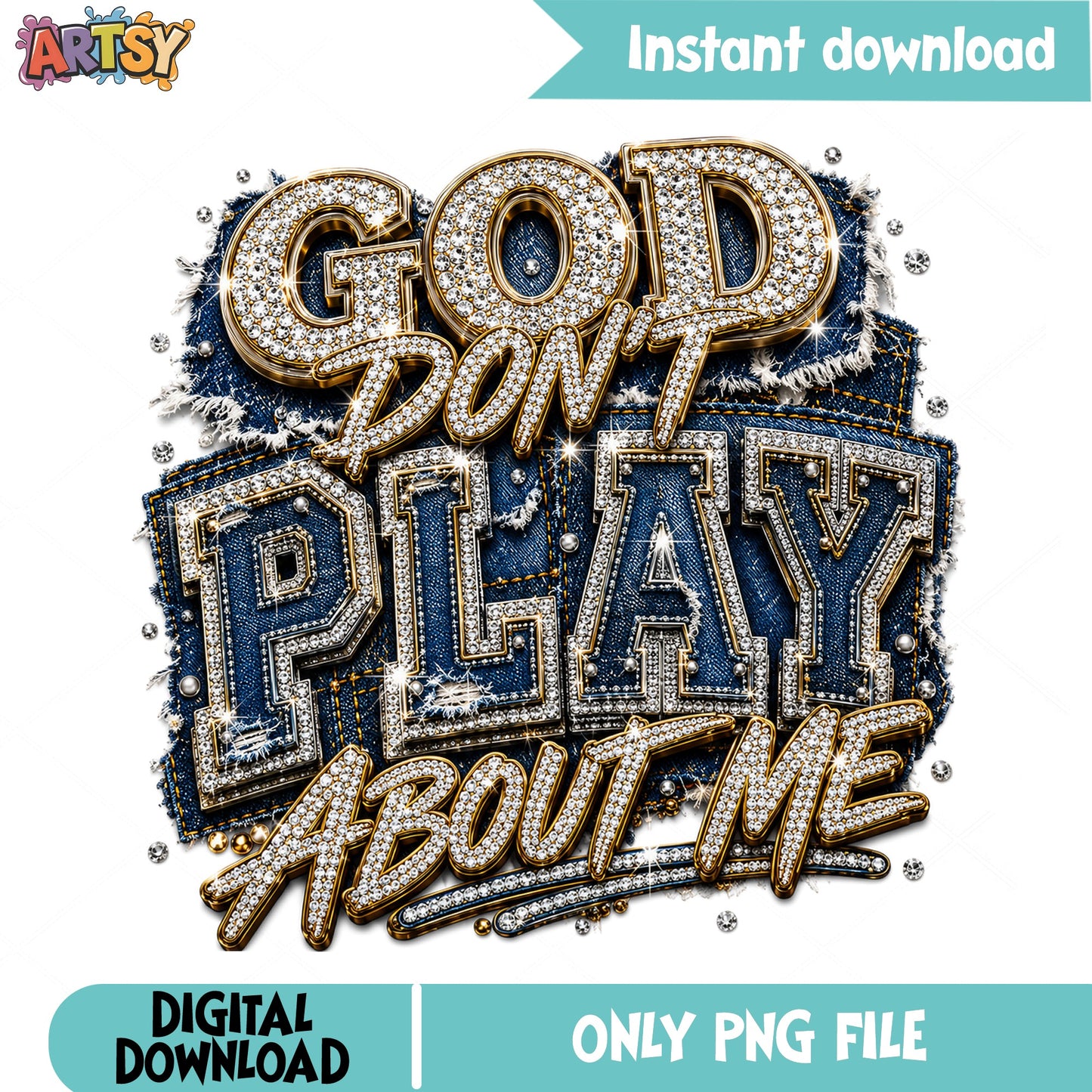 God Dont Play About Me PNG, Denim Bling Design, Christian PNG