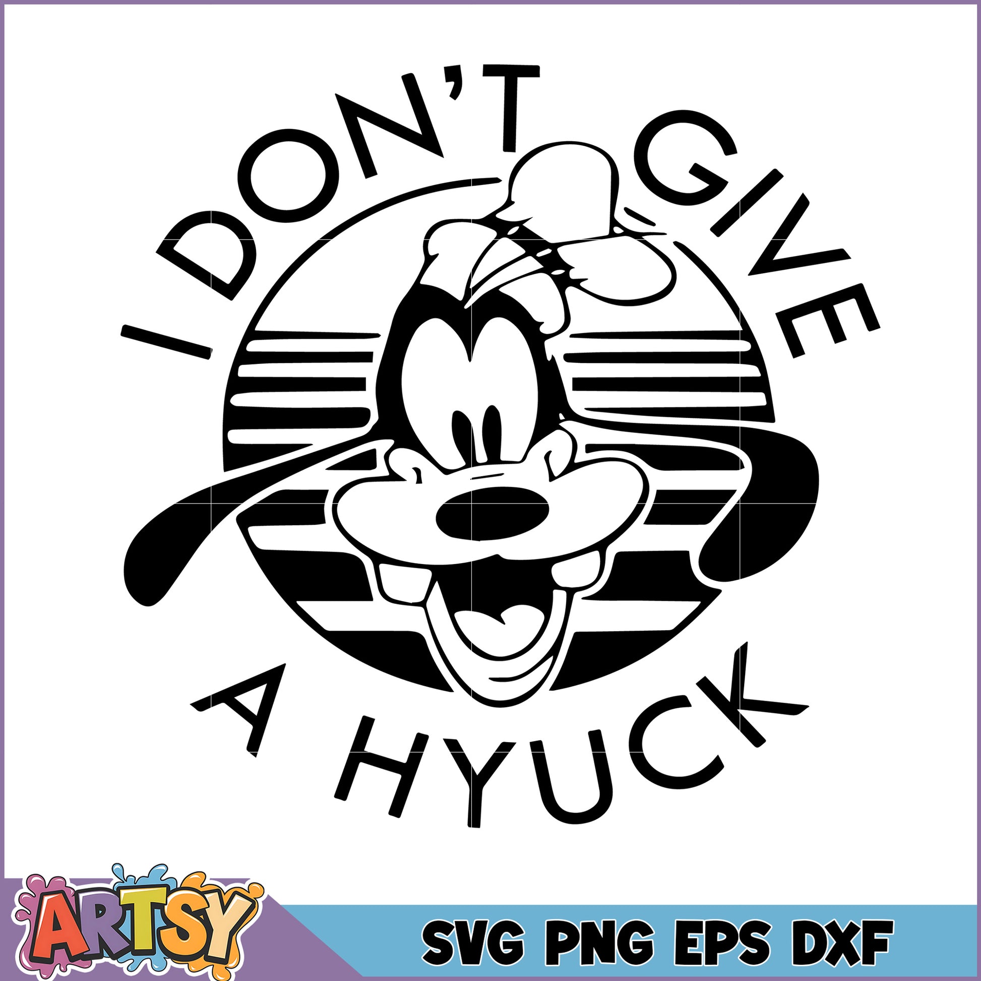 Goofy SVG I Dont Give A Hyuck
