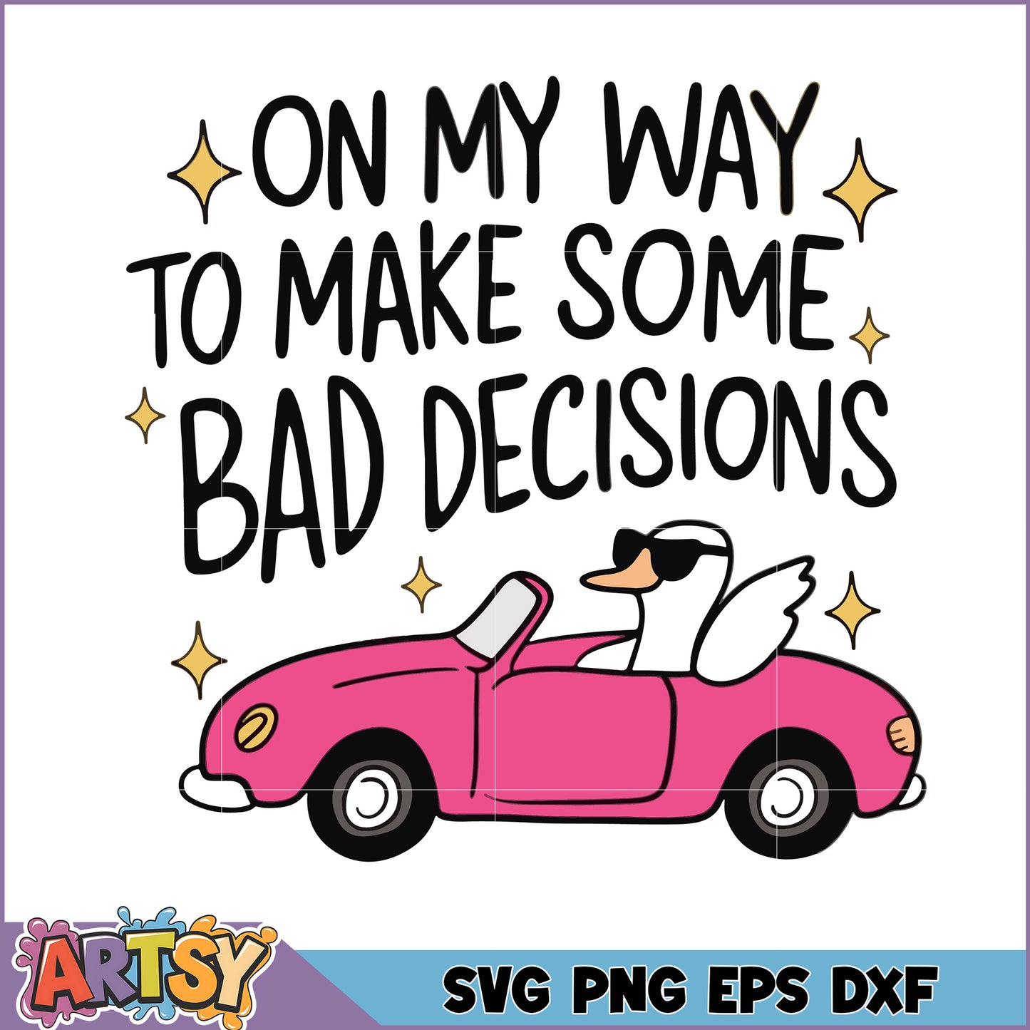 Goose SVG On My Way to Make Bad Decisions