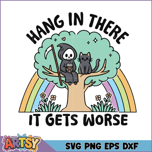 Hang In There It Gets Worse SVG