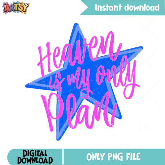 Heaven Is My Only Plan PNG, Christian Quote PNG, Faith Star PNG
