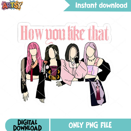 How you like that png, poster girls kpop png, blackpink png