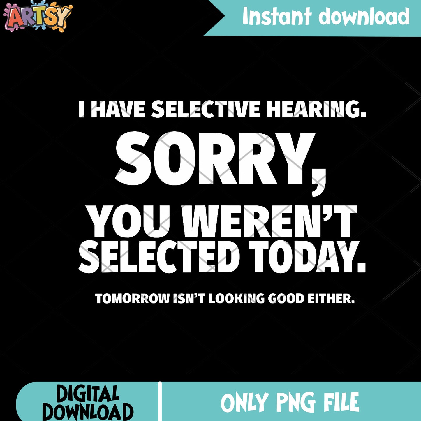 I Have Selective Hearing You Weren'T png, T shirt​ png, funny art png
