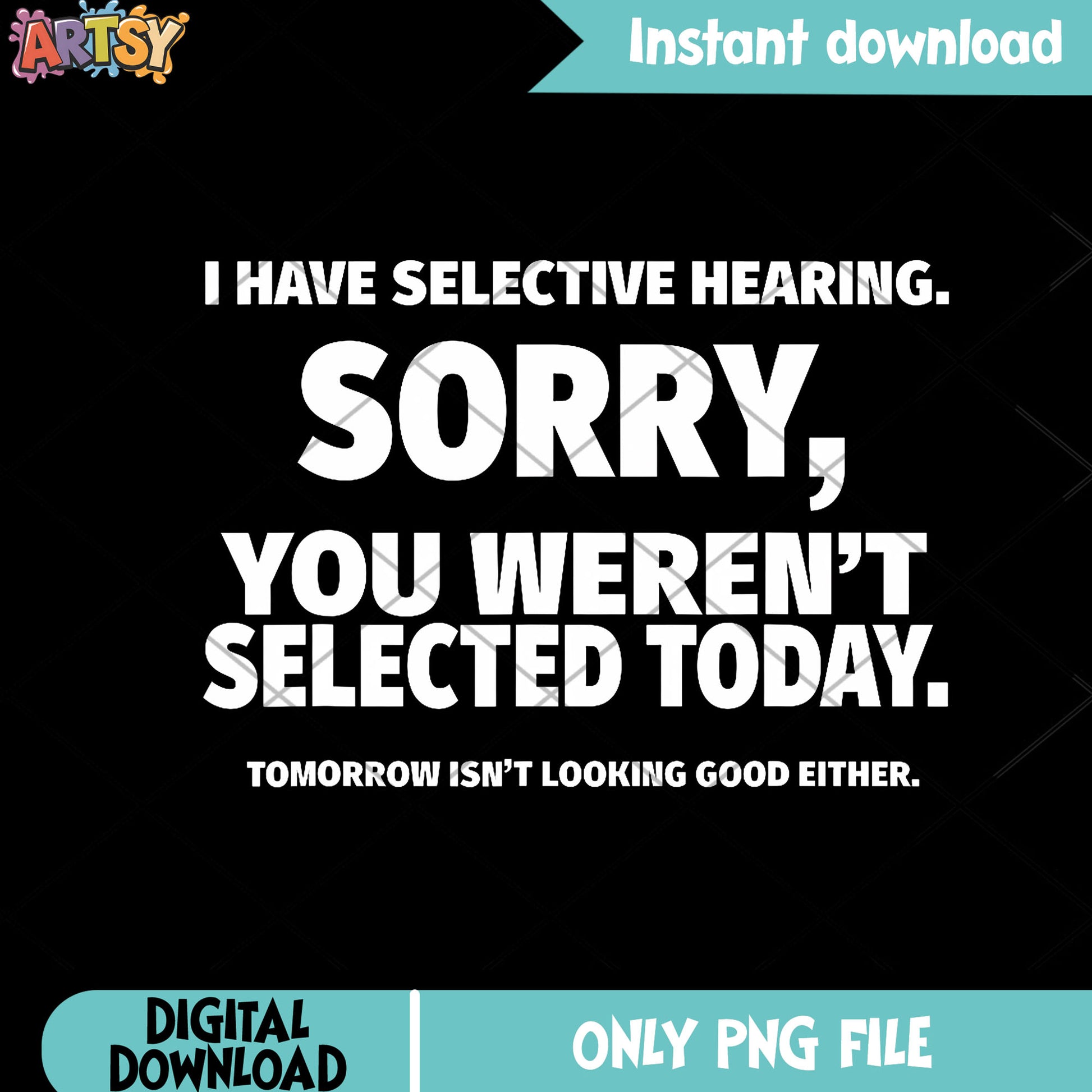 I Have Selective Hearing You Weren'T png, T shirt​ png, funny art png