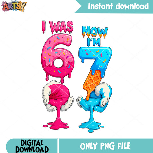 I Was 6 Now I'M 7 Year Old Birthday png, six seven ​png, ice cream png