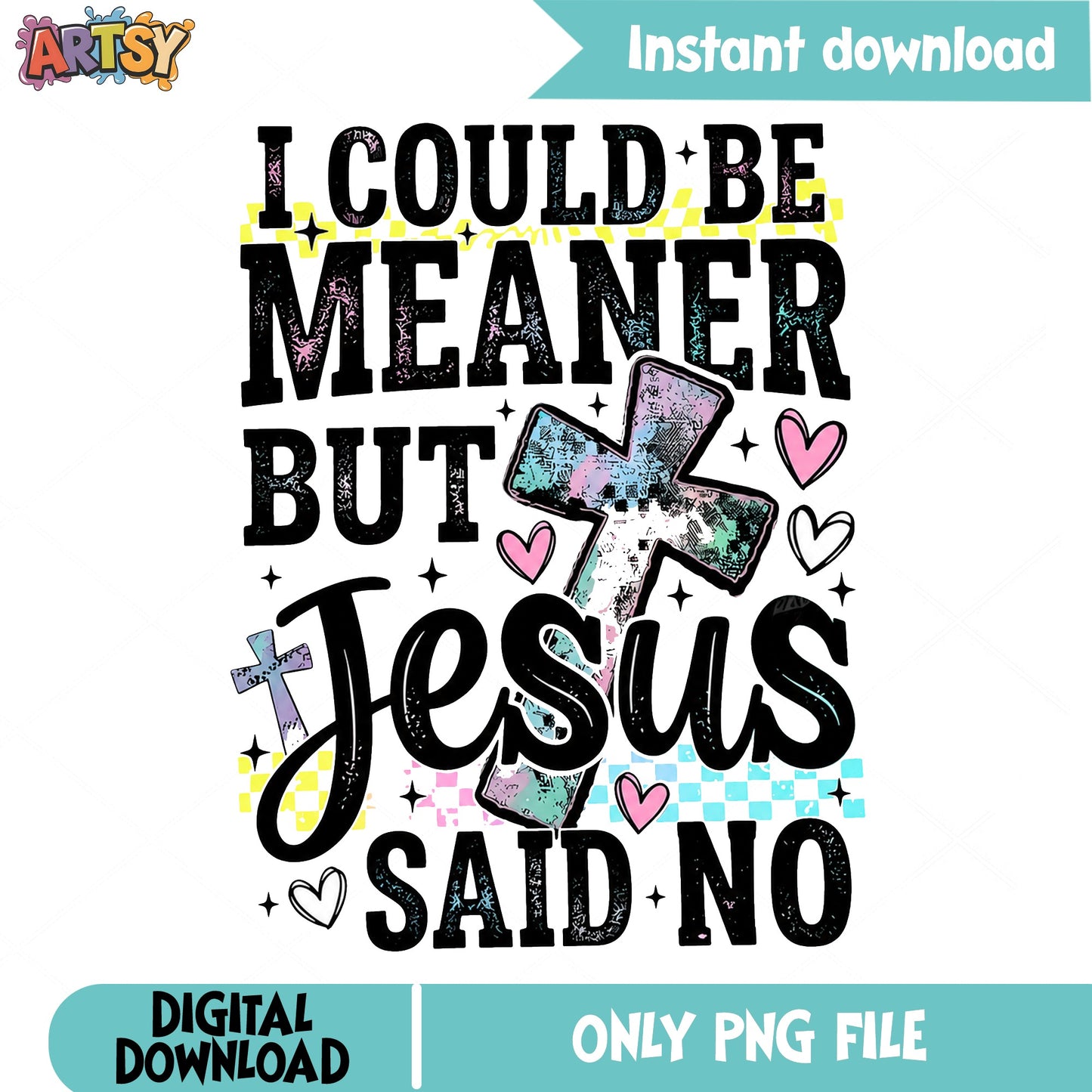 I Could Be Meaner But Jesus Said No PNG, Christian PNG, Funny Faith PNG