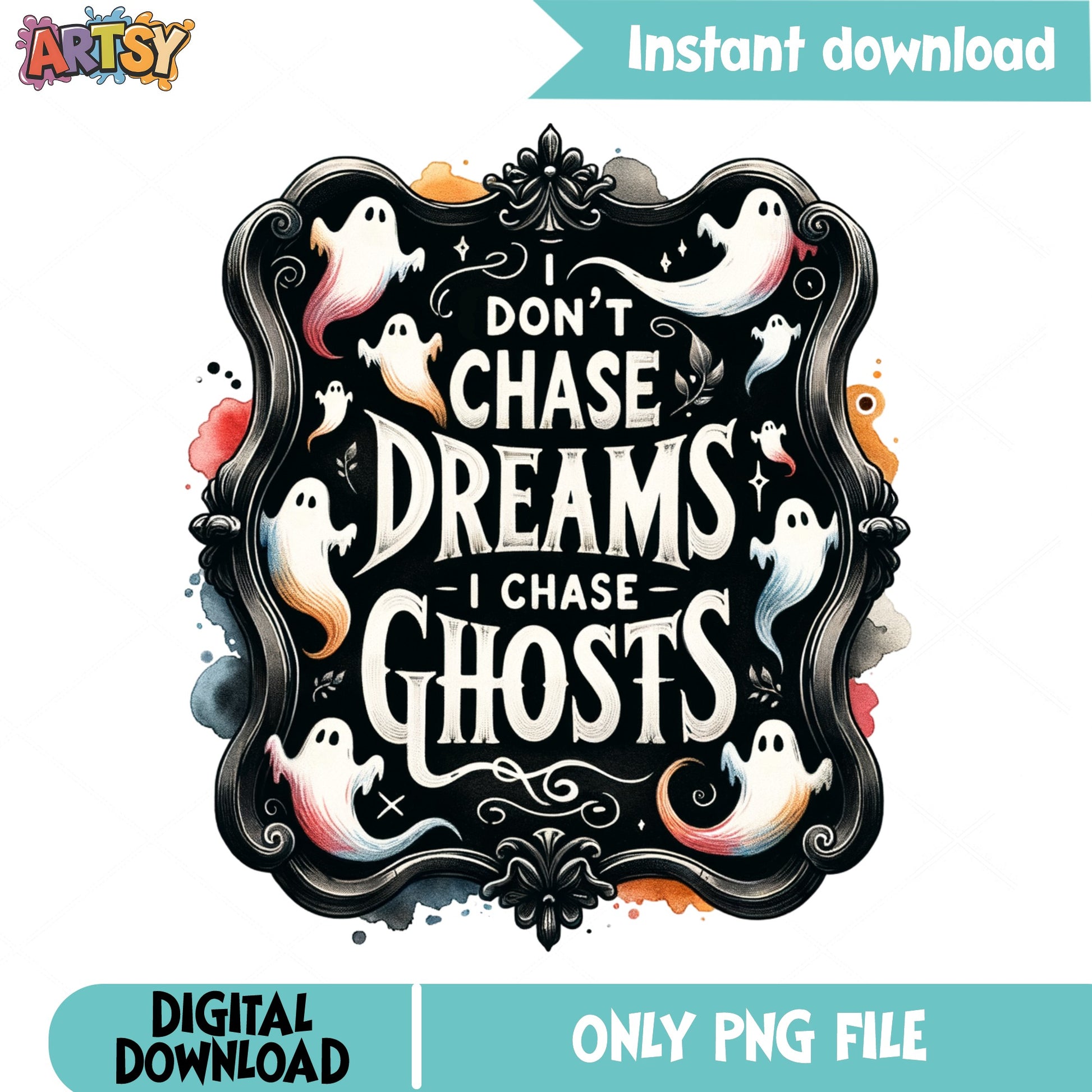 I Don't Chase Dreams I Chase Ghosts PNG, Halloween Ghost PNG, Spooky Quote PNG