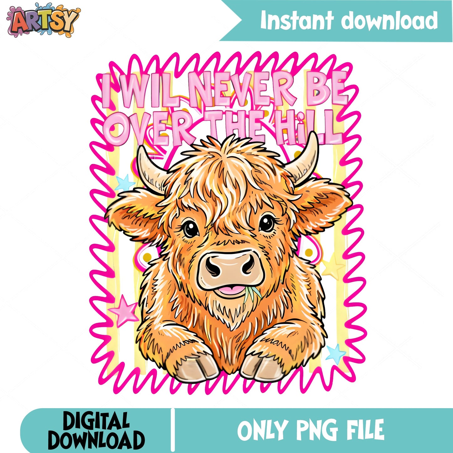 I Will Never Be Over The Hill Highland Cow PNG, Funny Birthday PNG