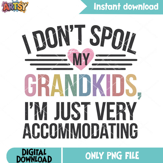 I dont spoil my grandkids png, grandparent png, grandma stuff png