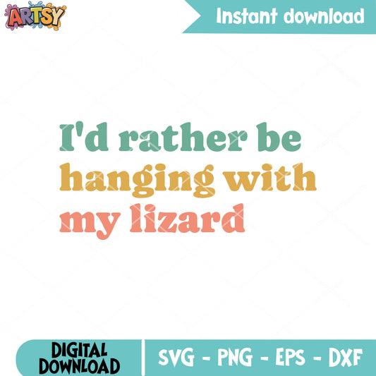 Id rather hanging with lizard svg, lizard meme svg, funny lizard svg