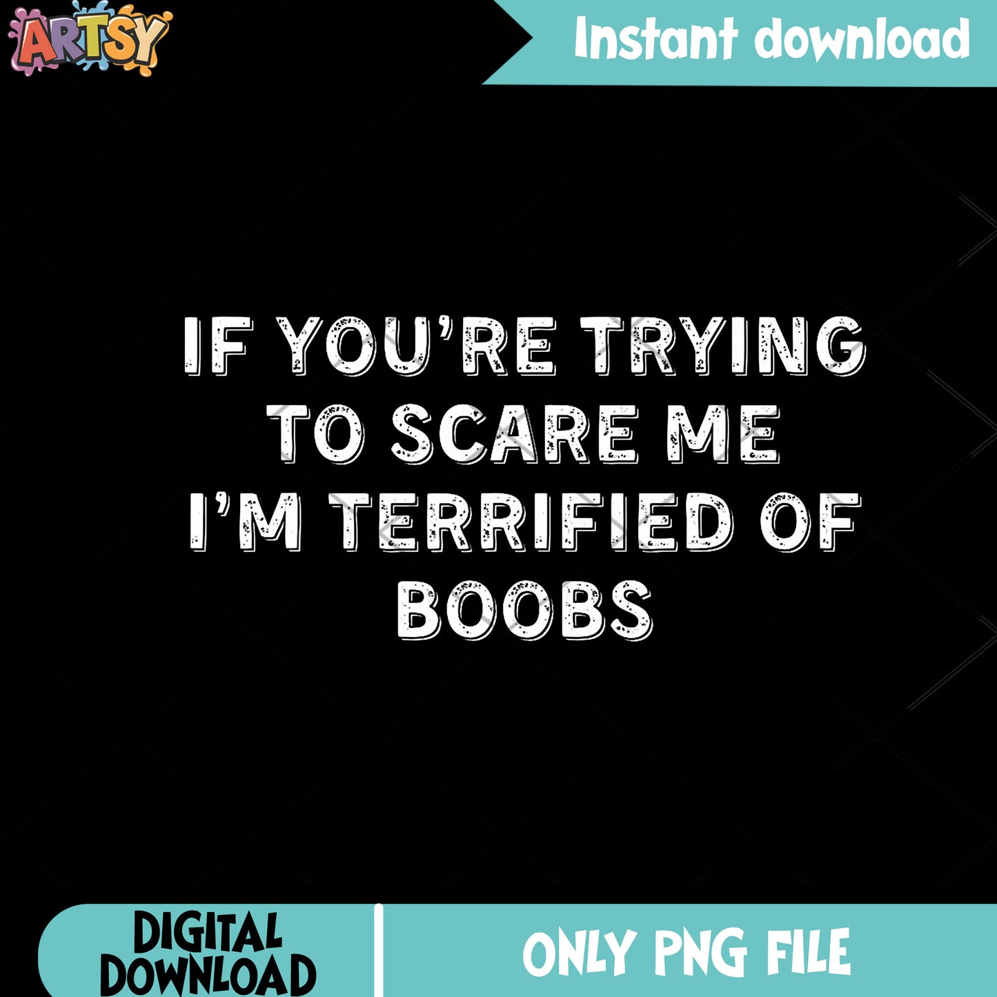 If You'Re Trying To Scare Me I'M Terrified Of Boobs png, funny art png