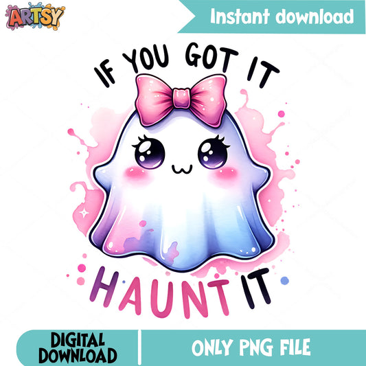 If You Got It Haunt It PNG, Cute Ghost Halloween PNG, Ghost Bow PNG