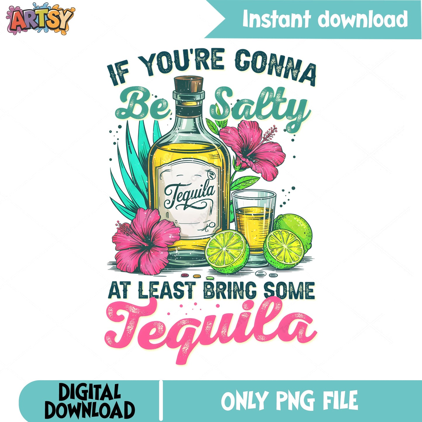 If You're Gonna Be Salty Bring Tequila PNG, Funny Drinking PNG