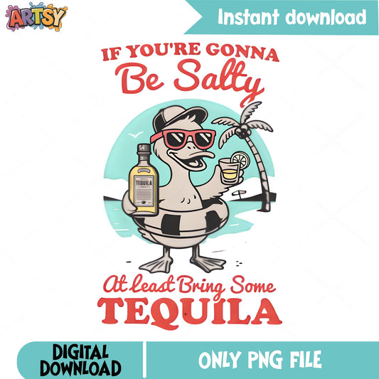 If You're Gonna Be Salty Bring Tequila PNG, Funny Duck PNG, Summer Beach PNG