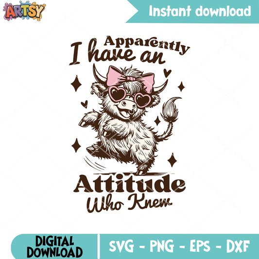 I have an attitude cow svg, sarcastic cow svg, highland cow svg