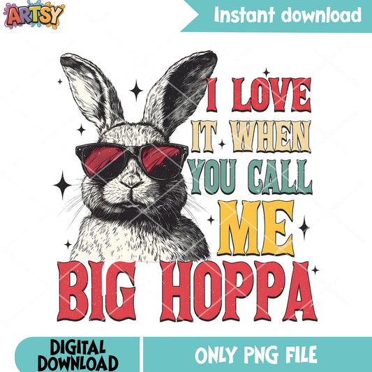 I love it when you call me big hoppa png, cute bunny png, easter day png