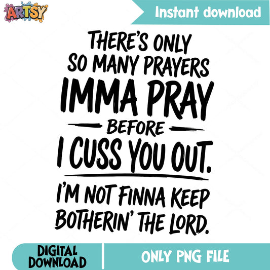 Imma Pray Before I Cuss You Out PNG, Funny Quote PNG, Sarcastic Shirt PNG