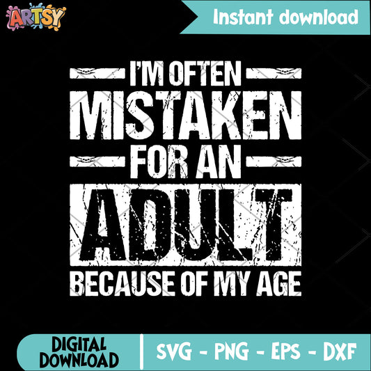 Im often mistaken for adult svg, funny quotes svg, teenage humor svg