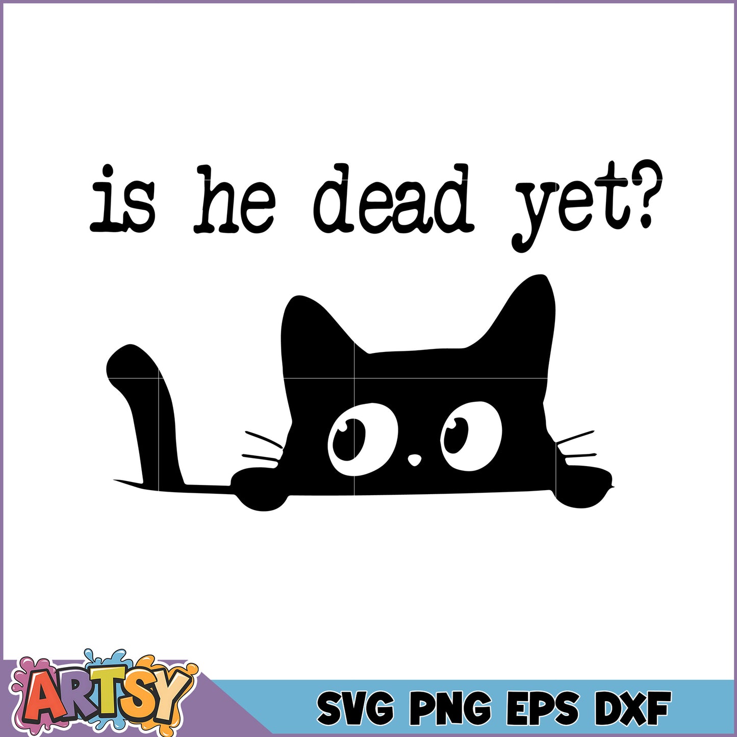 Is He Dead Yet Funny Cat SVG