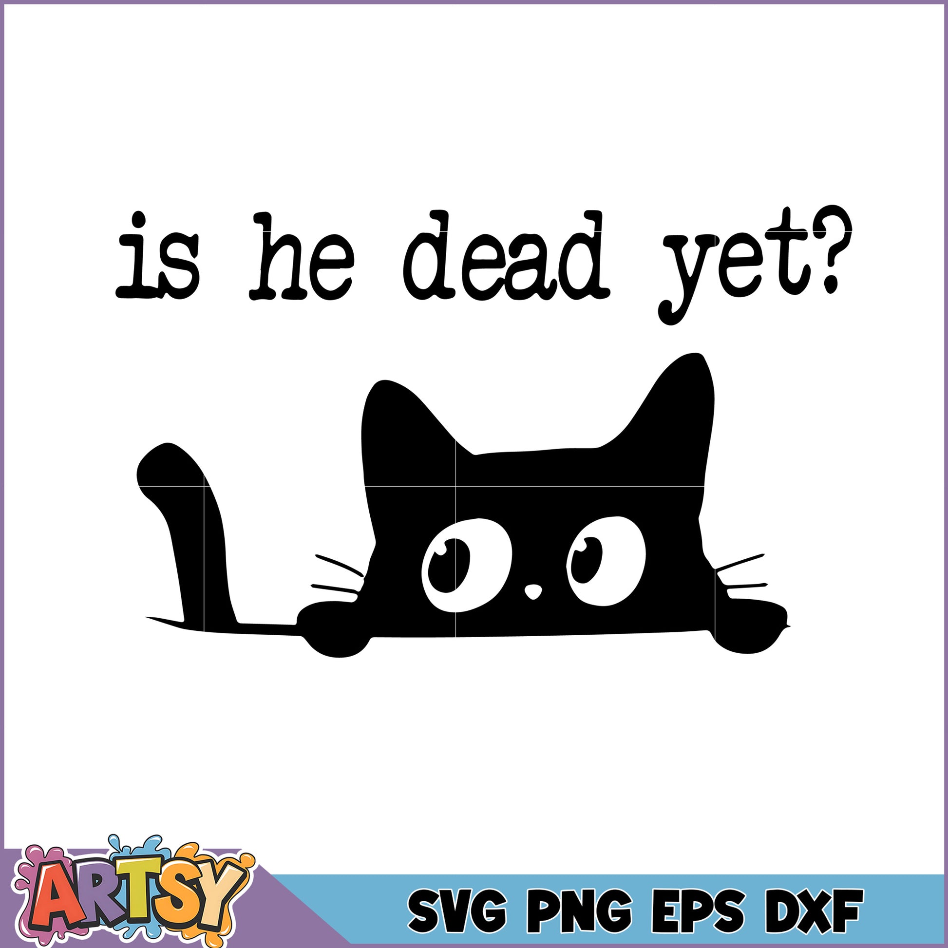 Is He Dead Yet Funny Cat SVG