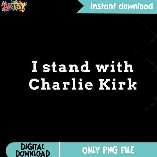 I stand with charlie kirk design png, Charlie kirk quotes png