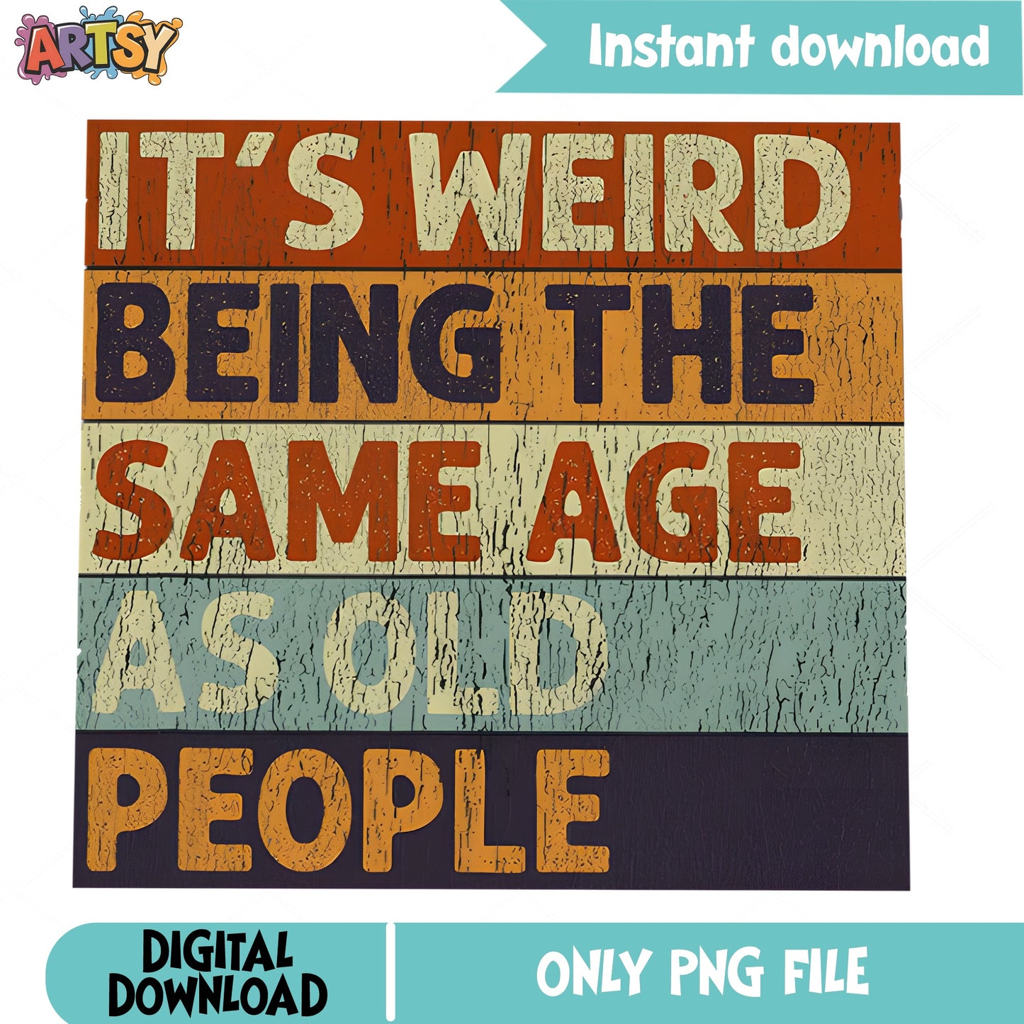Its Weird Being The Same Age As Old People PNG, Funny Quote PNG, Vintage PNG