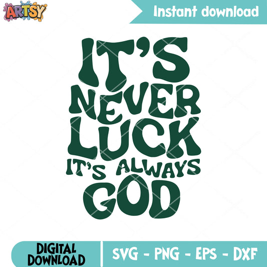 Its never luck god svg, it was never luck​ svg, lucky quotes svg