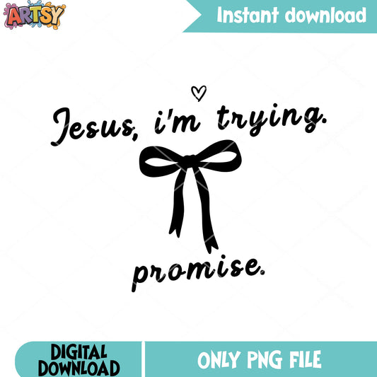 Jesus im trying promise png, funny art png, bow conquette png