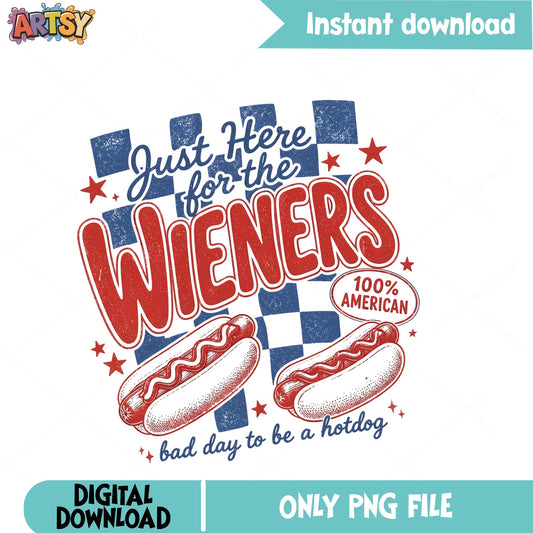 Just Here For The Wieners PNG, 4th Of July PNG, Hotdog PNG