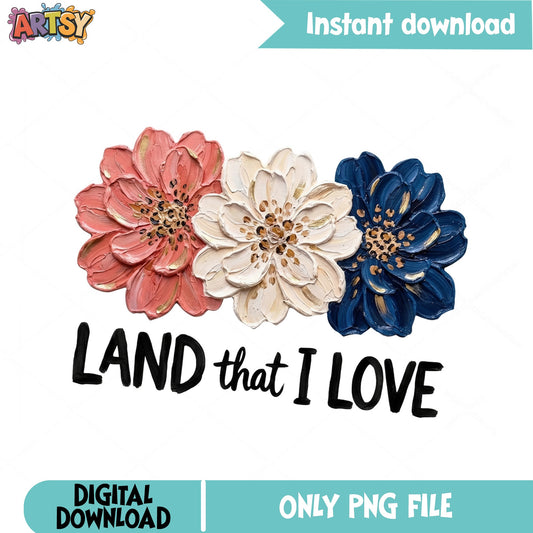 Land That I Love Floral PNG, 4th Of July PNG, Patriotic PNG