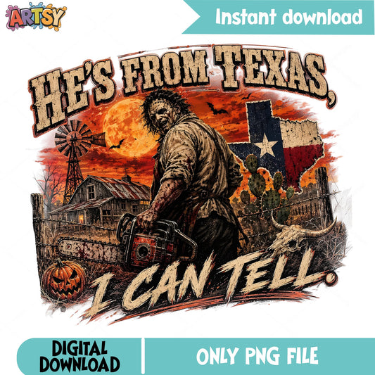 Leatherface He's From Texas I Can Tell PNG, Halloween PNG, Horror PNG