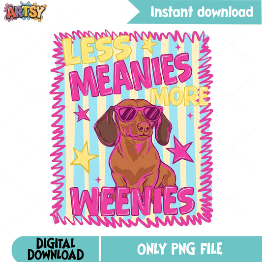 Less Meanies More Weenies PNG, Dachshund Dog PNG, Funny Dog PNG