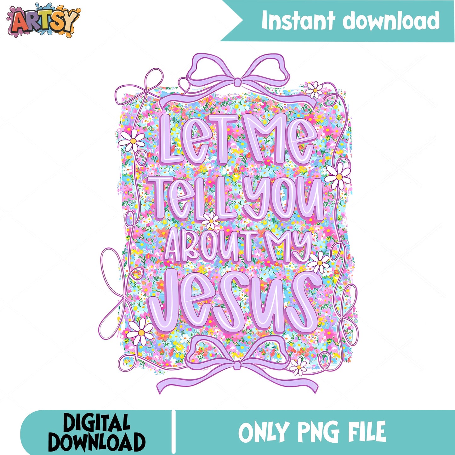 Let Me Tell You About My Jesus PNG, Christian Floral PNG, Faith PNG