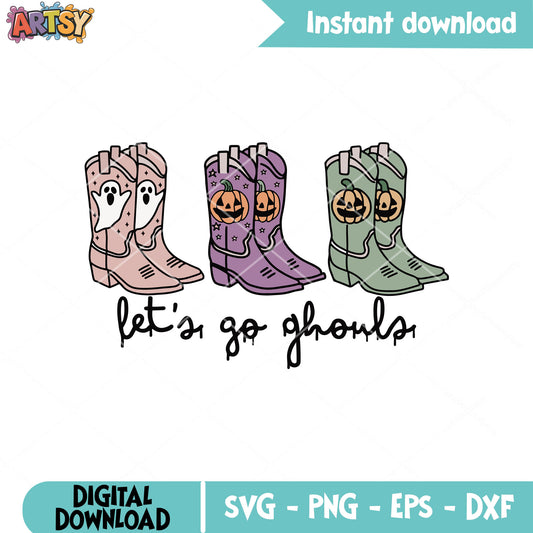 Lets go ghouls svg, halloween boots​ svg, halloween cowboy boots​ svg